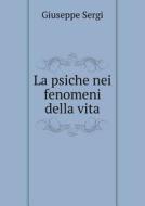 La Psiche Nei Fenomeni Della Vita di Giuseppe Sergi edito da Book On Demand Ltd.