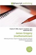 James Gregory (mathematician) edito da Alphascript Publishing