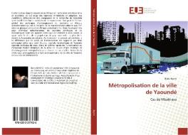 Métropolisation de la ville de Yaoundé di Boris Biyo'o edito da Éditions universitaires européennes