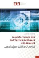 La performance des entreprises publiques congolaises di Rolly Baesiati Bodolo edito da Éditions universitaires européennes