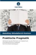 Praktische Pragmatik di Abdulkhay Akhadalievich Kosimov edito da Verlag Unser Wissen