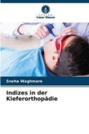 Indizes in der Kieferorthopädie di Sneha Waghmare edito da Verlag Unser Wissen