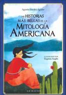Las Historias Mas Bellas de la Mitologia Americana di Agustin Sanchez Aguilar edito da ANAGRAMA