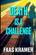 DEATH IS A CHALLENGE di Faas Kramer edito da Faas Kramer