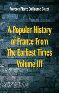 A Popular History of France From The Earliest Times di Francois Pierre Guillaume Guizot edito da Alpha Editions