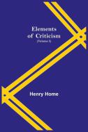 Elements of Criticism (Volume I) di Henry Home edito da Alpha Editions