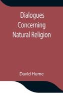 Dialogues Concerning Natural Religion di David Hume edito da Alpha Editions