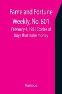 Fame and Fortune Weekly, No. 801, February 4, 1921 Stories of boys that make money di Various edito da Alpha Editions
