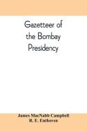 Gazetteer of the Bombay Presidency di R. E. Enthoven, James Macnabb Campbell edito da Alpha Editions