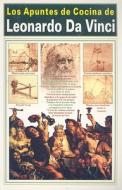 Los Apuntes de Cocina de Leonardo Da Vinci di Leonardo da Vinci edito da Grupo Editorial Tomo