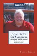 Brian Kelly for Congress 2022 di Brian Kelly edito da Lets Go Publish!