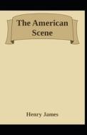 The American Scene Henry James di Henry James edito da Independently Published