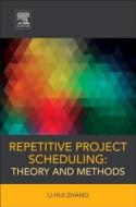 Repetitive Project Scheduling: Theory and Methods di Li-Hui Zhang edito da ELSEVIER