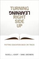 Turning Learning Right Side Up di Russell L. Ackoff, Daniel Greenberg edito da Pearson Education (US)