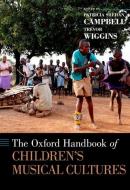 The Oxford Handbook of Children's Musical Cultures di Patricia Shehan Campbell edito da OXFORD UNIV PR