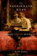 The Passionate Muse: Exploring Emotion in Stories di Keith Oatley edito da OXFORD UNIV PR