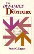 The Dynamics of Deterrence di Frank C. Zagare edito da UNIV OF CHICAGO PR
