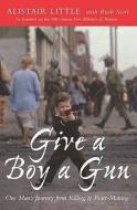 Give A Boy A Gun di Alistair Little edito da Darton,longman & Todd Ltd