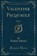 Valentine Pacquault, Vol. 1 di Gaston Cherau edito da Forgotten Books