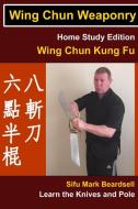 Wing Chun Weaponry di Mark Beardsell edito da Lulu.com