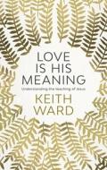 Love is His Meaning di Keith Ward edito da SPCK Publishing