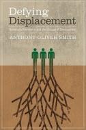 Defying Displacement di Anthony Oliver-Smith edito da University Of Texas Press