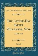 The Latter-Day Saints' Millennial Star, Vol. 87: April 2, 1925 (Classic Reprint) di Jesus Christ of Latter Church edito da Forgotten Books