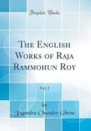 The English Works of Raja Rammohun Roy, Vol. 2 (Classic Reprint) di Jogendra Chunder Ghose edito da Forgotten Books