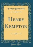 Henry Kempton (Classic Reprint) di Evelyn Brentwood edito da Forgotten Books