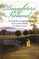 Daughters of Ireland: The Rebellious Kingsborough Sisters and the Making of a Modern Nation di Janet Todd edito da BALLANTINE BOOKS