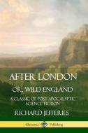 After London, Or, Wild England: A Classic of Post-Apocalyptic Science Fiction di Richard Jefferies edito da LULU PR