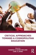 Critical Approaches Toward A Cosmopolitan Education di Sandra R. Schecter, Carl E. James edito da Taylor & Francis Ltd