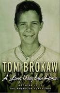 A Long Way from Home: Growing Up in the American Heartland di Tom Brokaw edito da Random House