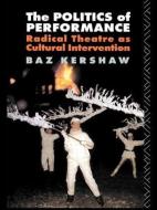 The Politics of Performance di Baz Kershaw edito da Routledge