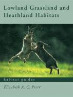 Lowland Grassland and Heathland Habitats di Elizabeth Price edito da Routledge