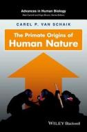 The Primate Origins of Human Nature di Carel P. van Schaik edito da Wiley-Blackwell
