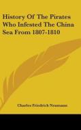 History Of The Pirates Who Infested The China Sea From 1807-1810 di Charles Friedrich Neumann edito da Kessinger Publishing