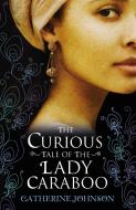 The Curious Tale of the Lady Caraboo di Catherine Johnson edito da Random House Children's Publishers UK