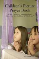 Children's Picture Prayer Book di Mikhal Daniel edito da Lulu.com
