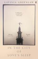 In the City of Love's Sleep di Lavinia Greenlaw edito da Faber & Faber