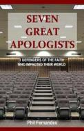 Seven Great Apologists di Phil Fernandes edito da Institute of Biblical Defense