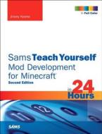 Sams Teach Yourself Mod Development For Minecraft In 24 Hours di Jimmy Koene edito da Pearson Education (us)