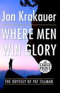 Where Men Win Glory: The Odyssey of Pat Tillman di Jon Krakauer edito da Random House Large Print Publishing