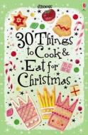 30 Christmas Things To Cook And Eat di Rebecca Gilpin edito da Usborne Publishing Ltd