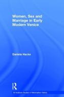 Women, Sex and Marriage in Early Modern Venice di Daniela Hacke edito da ROUTLEDGE