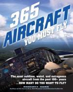 365 Aircraft You Must Fly di Robert F. Dorr edito da Zenith Press
