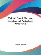 Visit to a Gnani; Marriage; Socialism and Agriculture; Never Again di Edward Carpenter edito da Kessinger Publishing