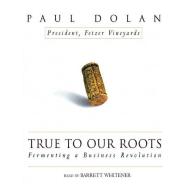 True to Our Roots di Paul Dolan edito da Blackstone Audiobooks