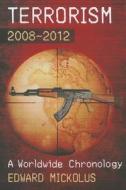 Mickolus, E:  Terrorism, 2008-2012 di Edward Mickolus edito da McFarland