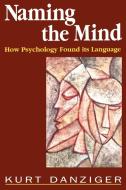 Naming the Mind di Kurt Danziger edito da Sage Publications UK
